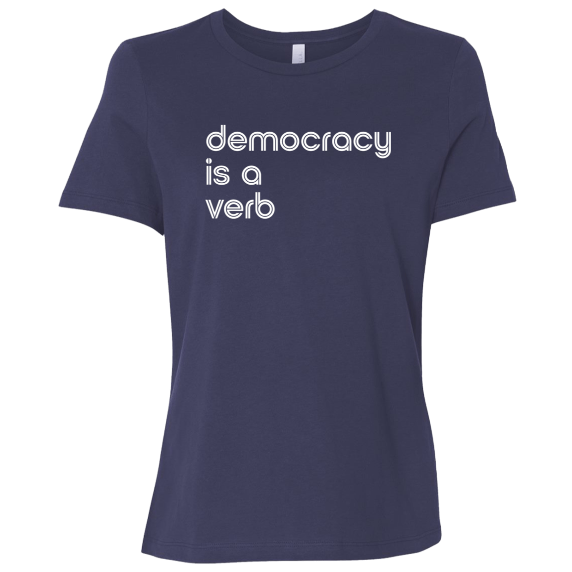 "Democracy is a verb" Womens Relaxed T-shirt | BetterSaid.co