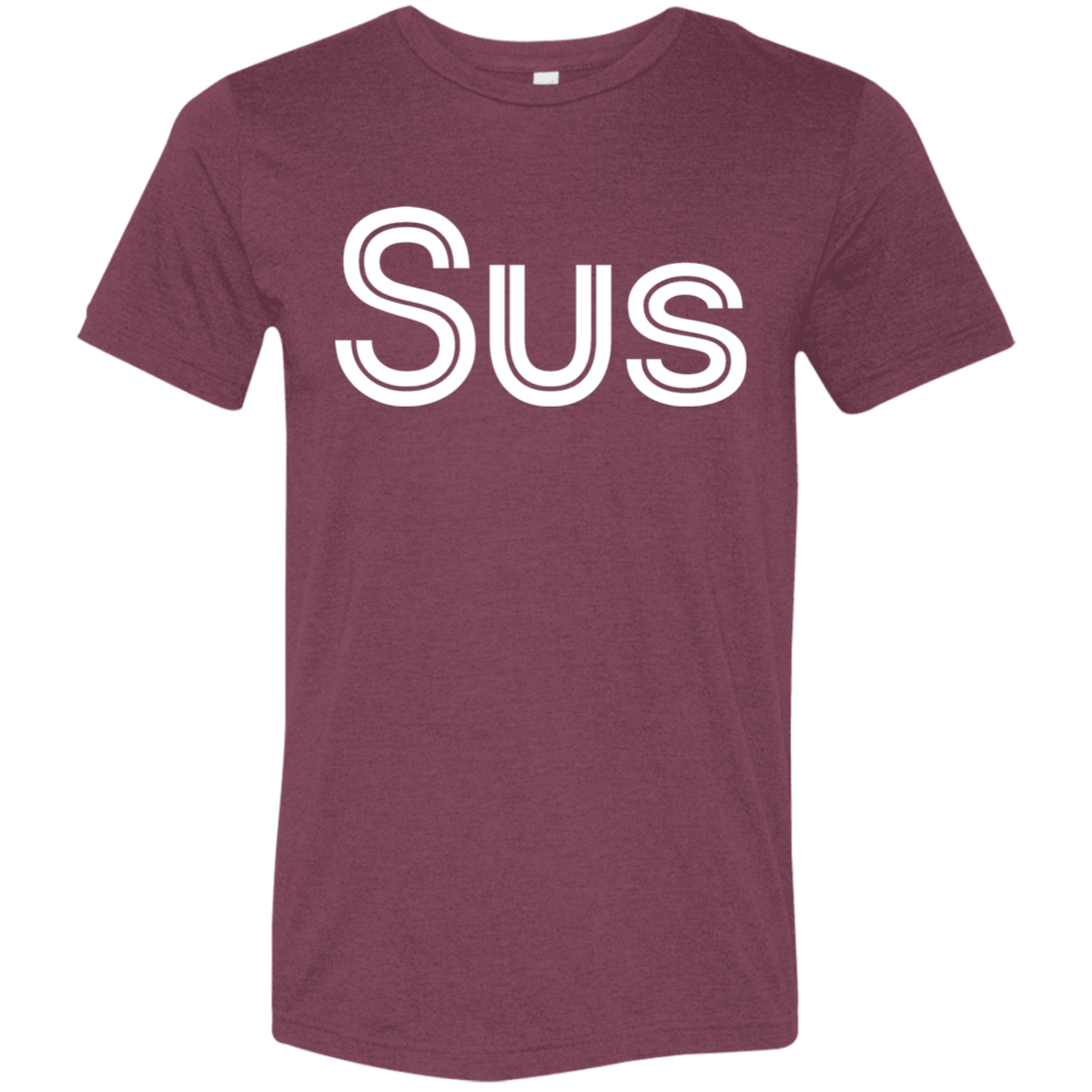 "Sus" Tri-blend T-shirt | BetterSaid.co