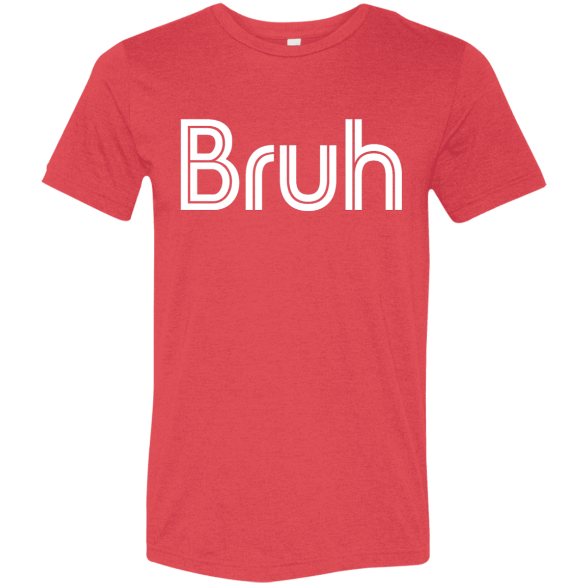"Bruh" Tri-blend T-shirt | BetterSaid.co