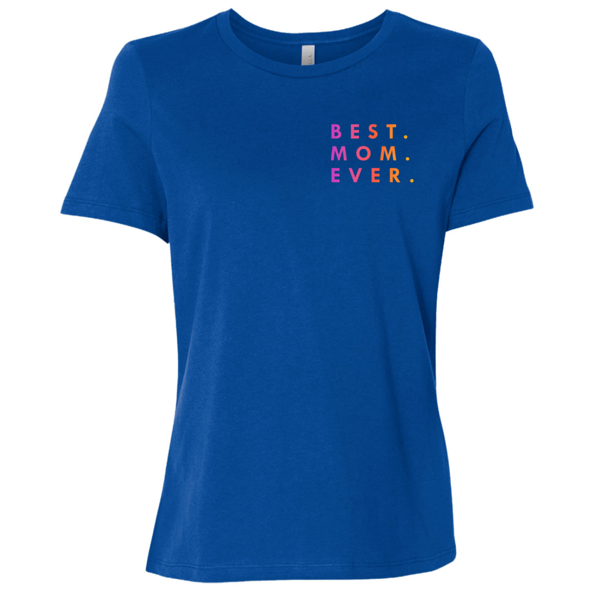 "Best. Mom. Ever." Womens T-shirt (small print) | BetterSaid.co