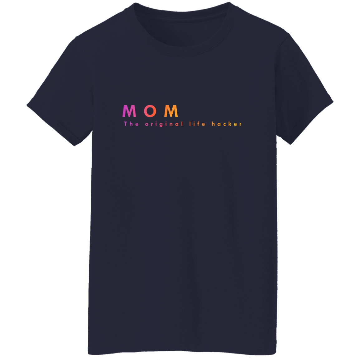 "Mom. The Original Life Hacker." Womens T-shirt | BetterSaid.co