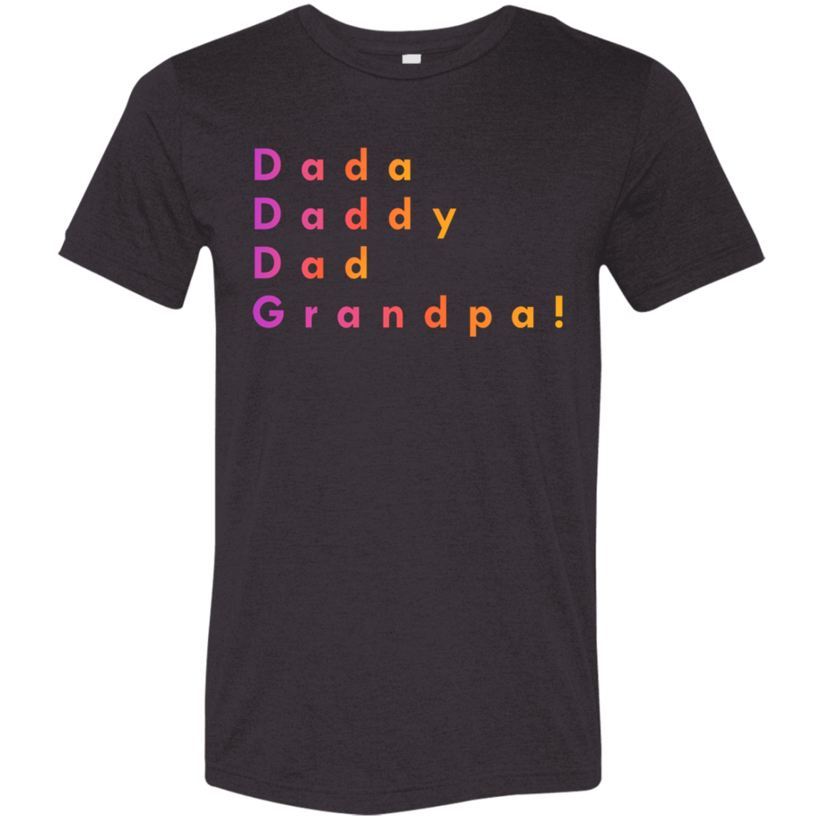 "Dada, Daddy, Dad, Grandpa!" Tri-blend T-shirt
