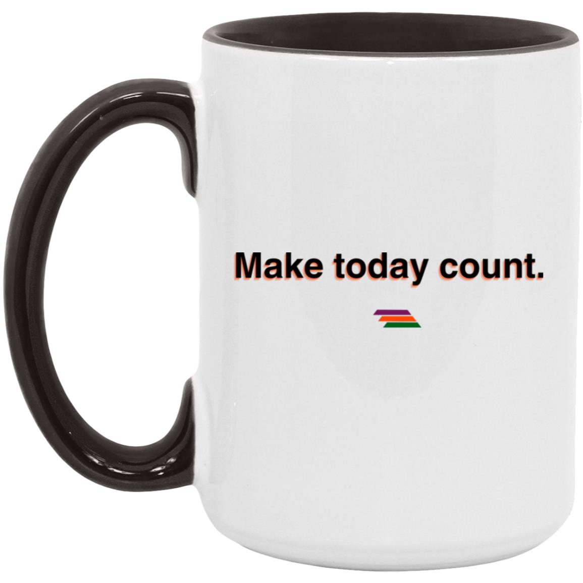 "Make today count." Coffee Cups | BetterSaid.co
