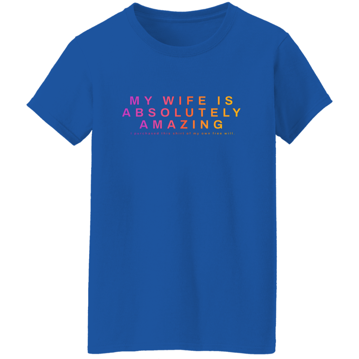 "My Wife Is Absolutely Amazing" Womens Cotton T-shirt | BetterSaid.co