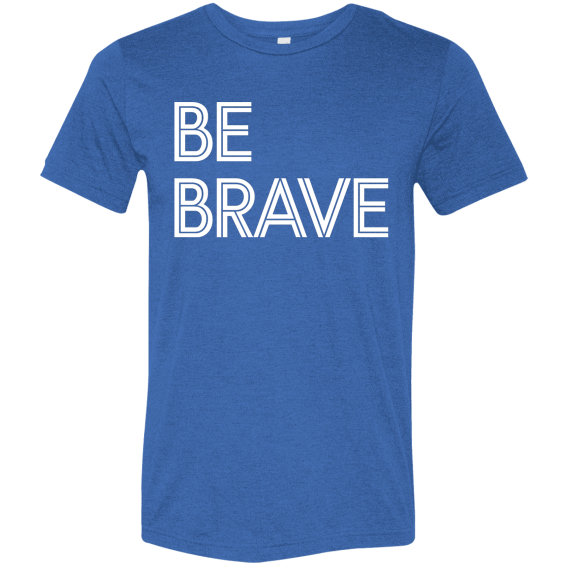 "Be Brave" Tri-blend T-shirt | BetterSaid.co