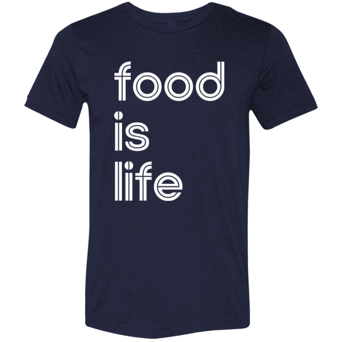 "Food is life." Tri-blend T-shirt | BetterSaid.co