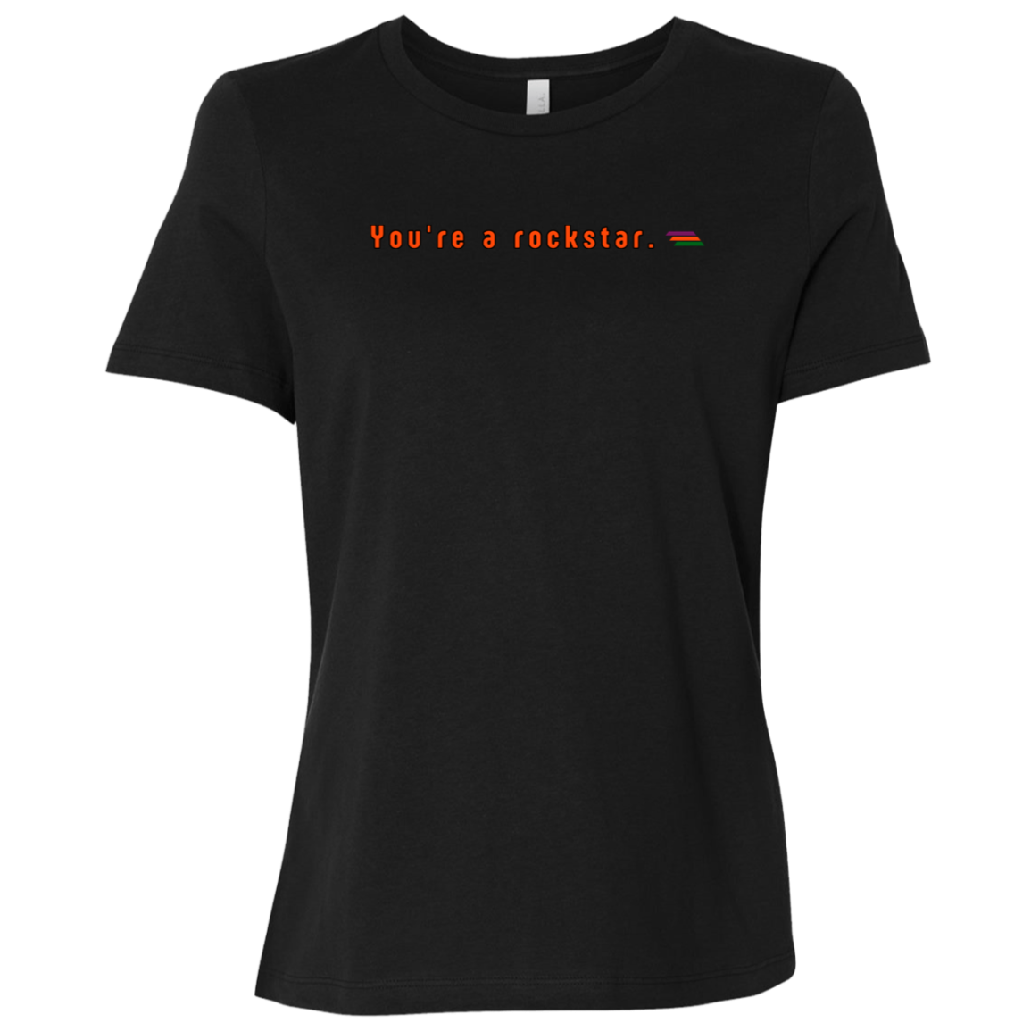 "You're a rockstar." Womens T-shirt | BetterSaid.co