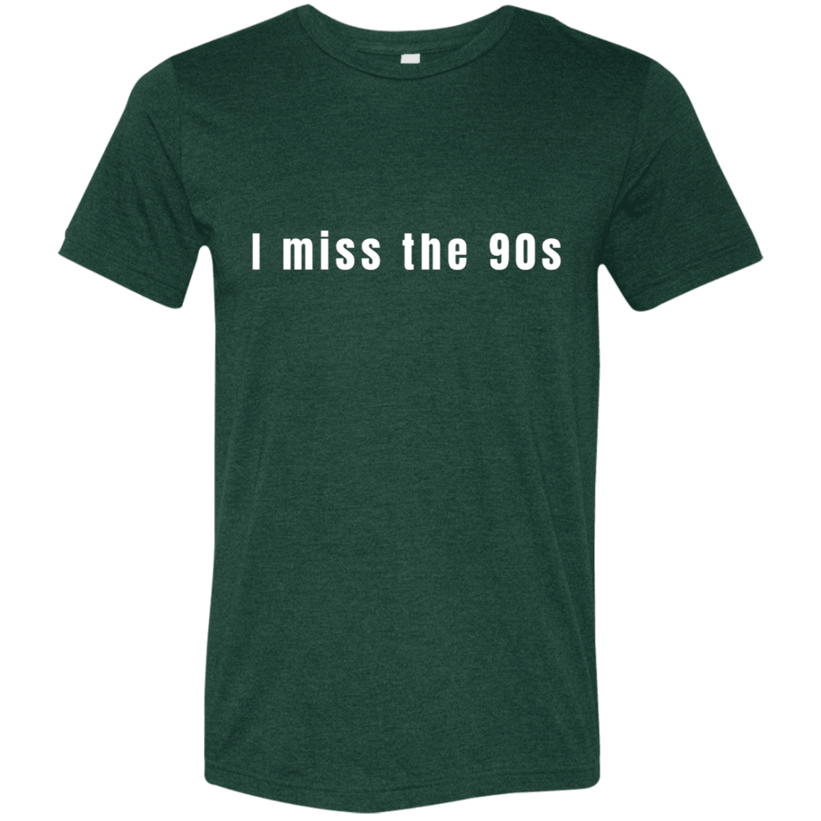 "I miss the 90s" Tri-blend T-shirt | BetterSaid.co