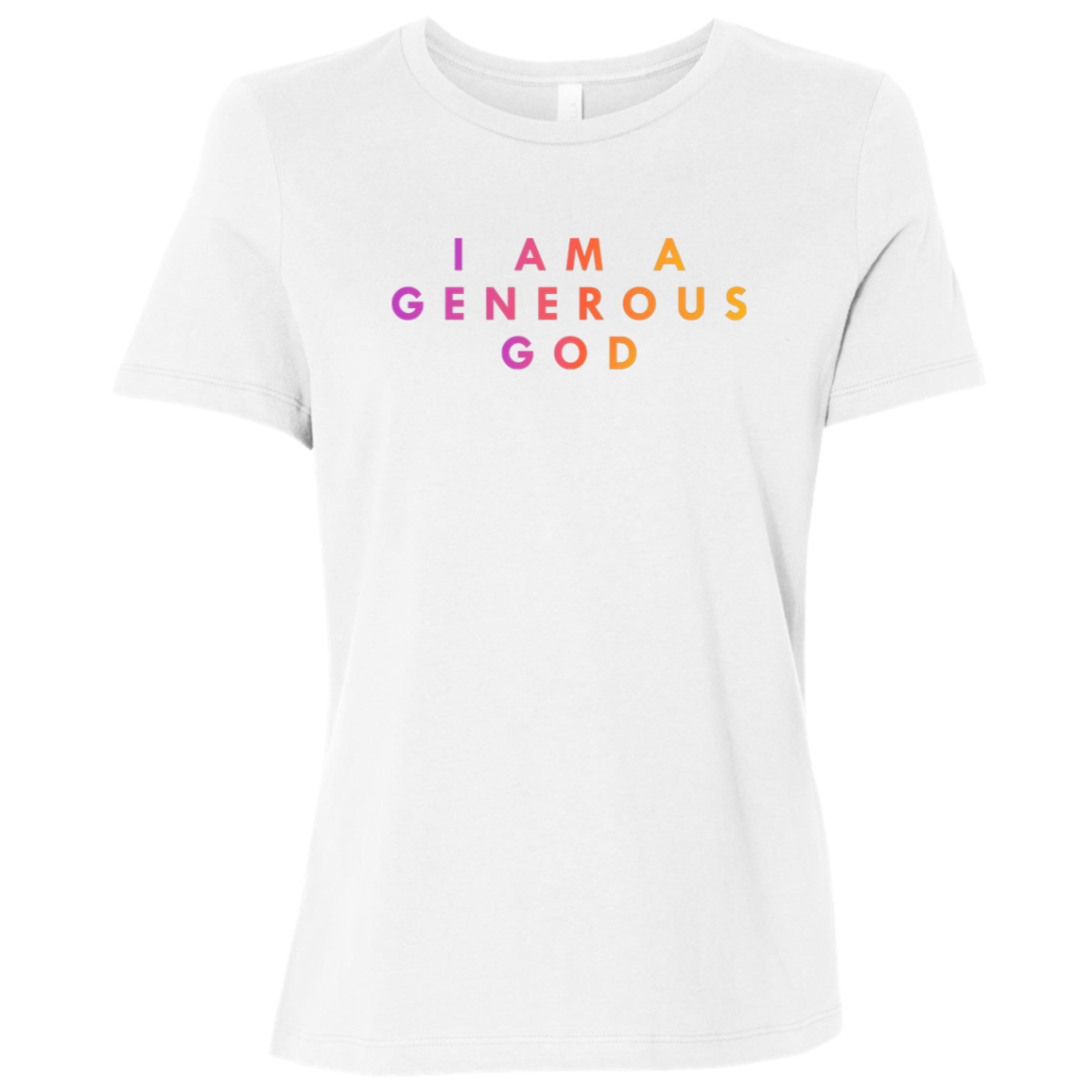 "I am a generous god" Womens Relaxed T-shirt | BetterSaid.co