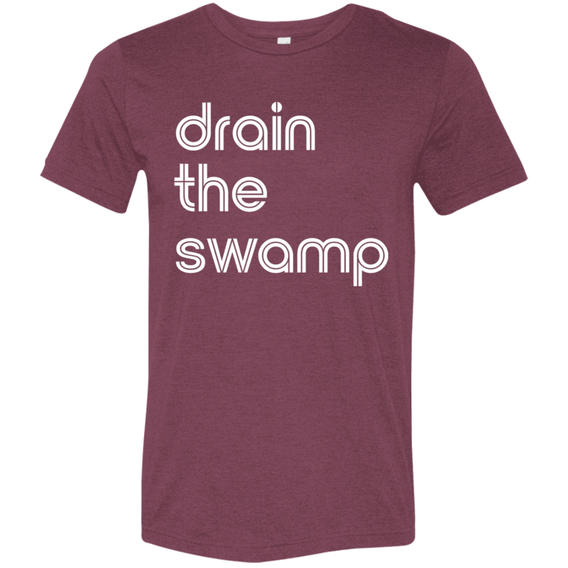"Drain the" Tri-blend T-shirt | BetterSaid.co