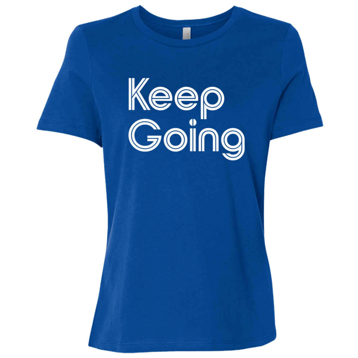 "Keep going" Womens Relaxed T-shirt | BetterSaid.co