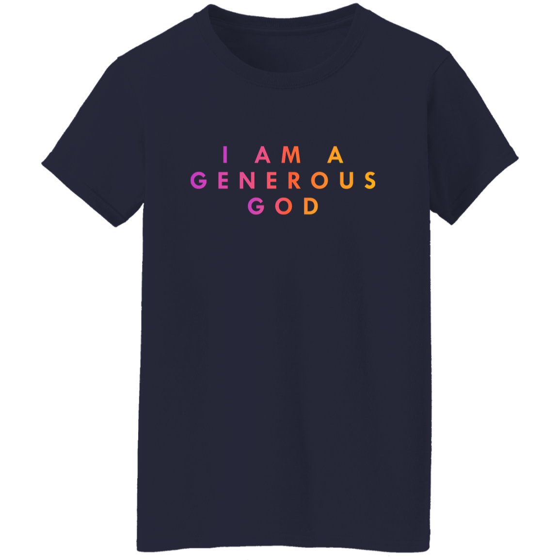 "I am a generous god" Womens T-shirt | BetterSaid.co