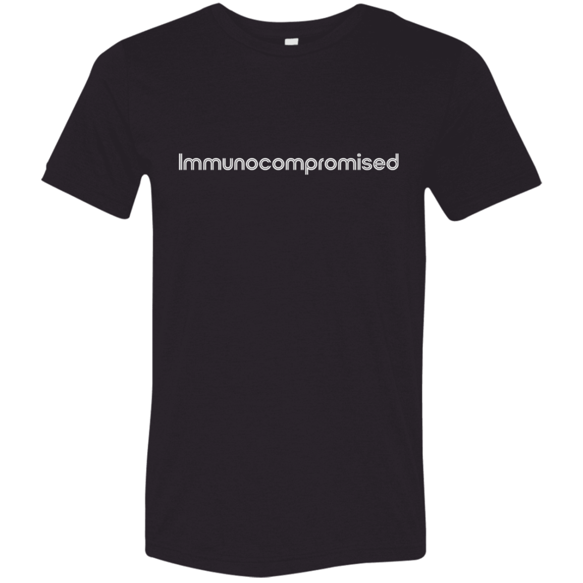 "Immunocompromised" Tri-blend T-shirt (white font) | BetterSaid.co