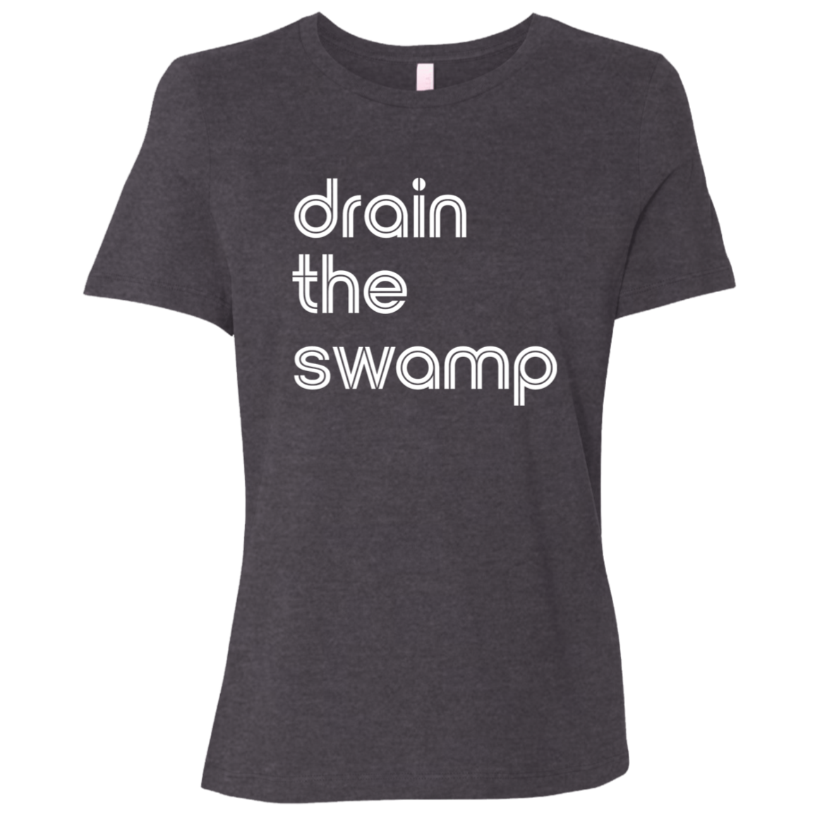 "Drain the" Womens Relaxed T-shirt | BetterSaid.co