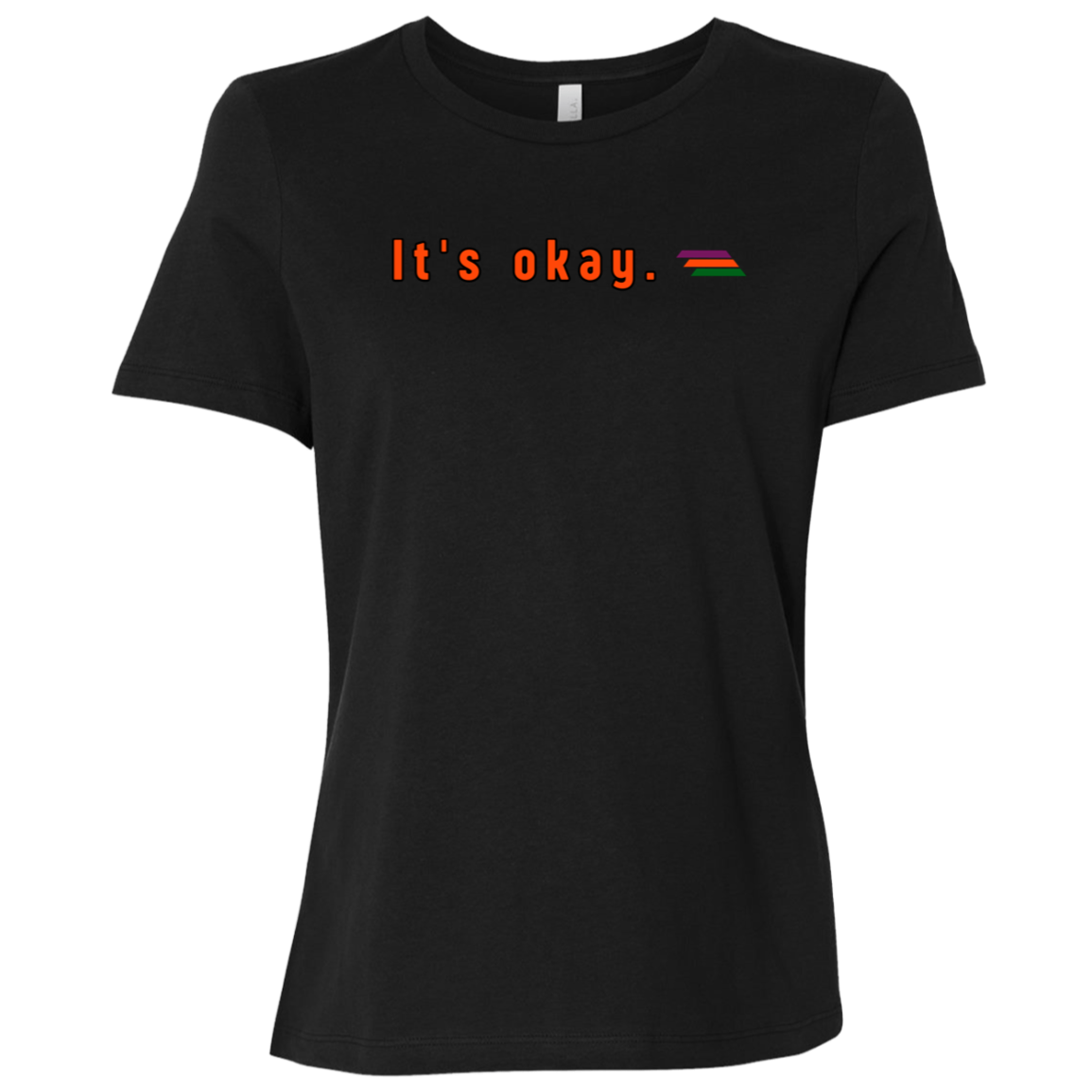 "It's okay." Womens Relaxed T-shirt | BetterSaid.co