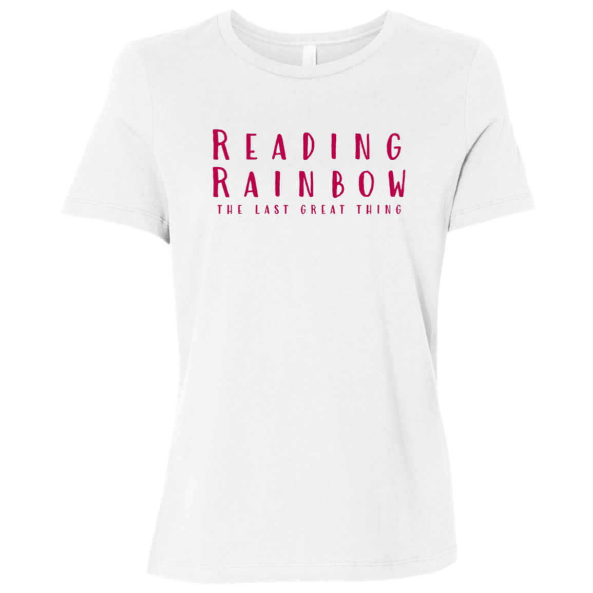 "Reading Rainbow - The Last Great Thing" Womens Relaxed T-shirt | BetterSaid.co