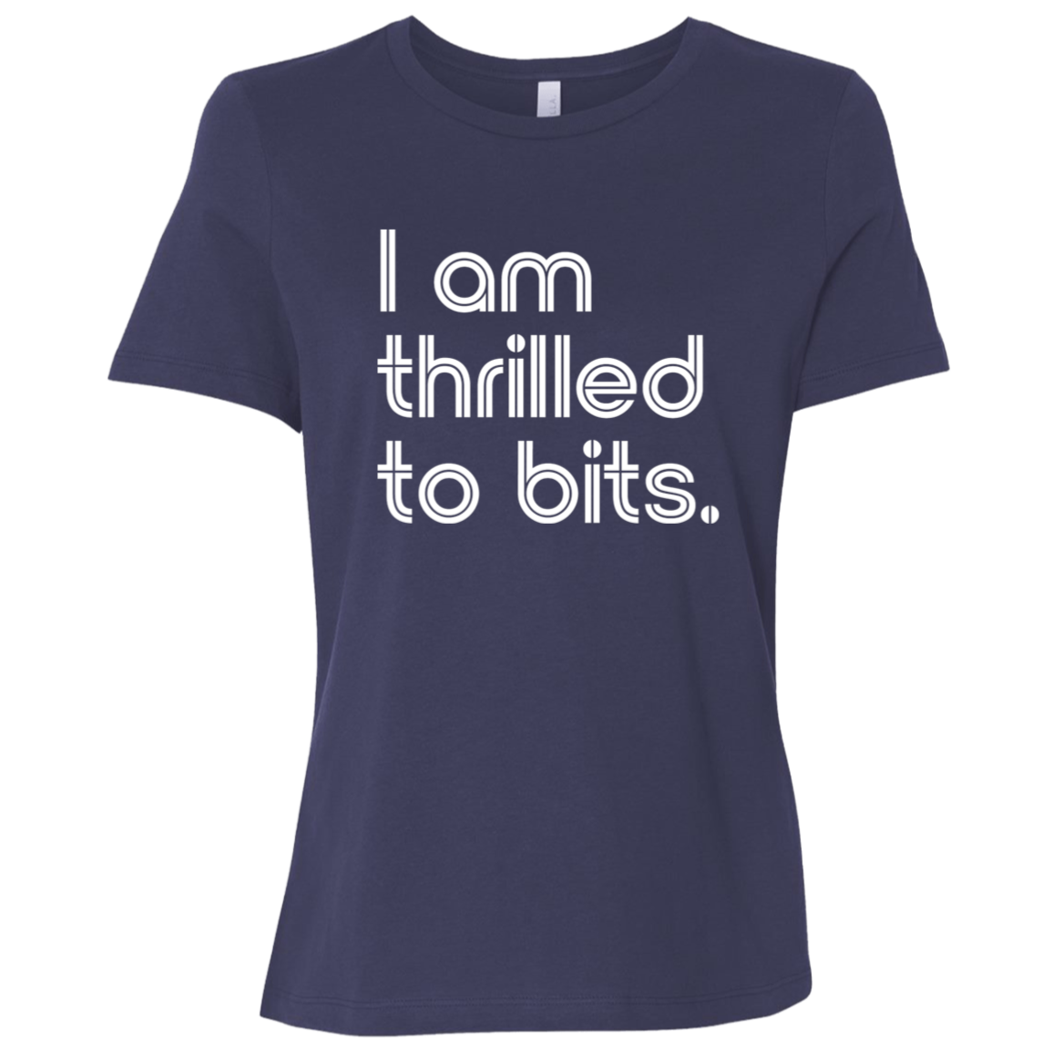 "I'm thrilled to bits." Womens Relaxed T-shirt | BetterSaid.co