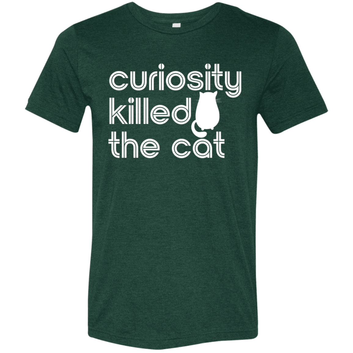 "Curiosity killed the cat." Tri-blend T-shirt (white font) | BetterSaid.co