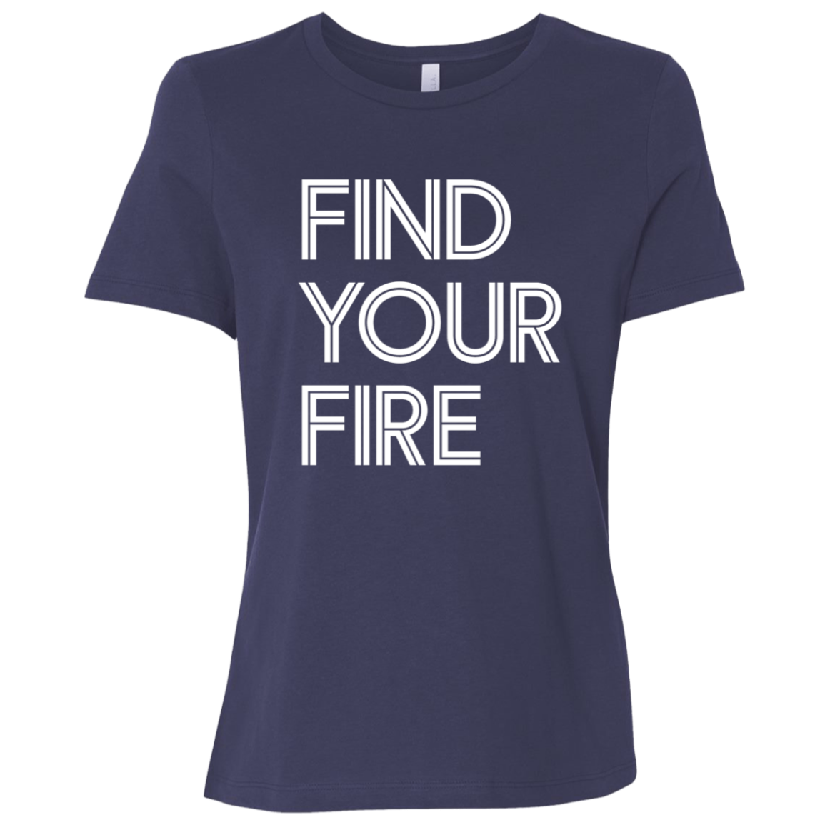 "Find Your Fire" Womens Relaxed T-shirt | BetterSaid.co