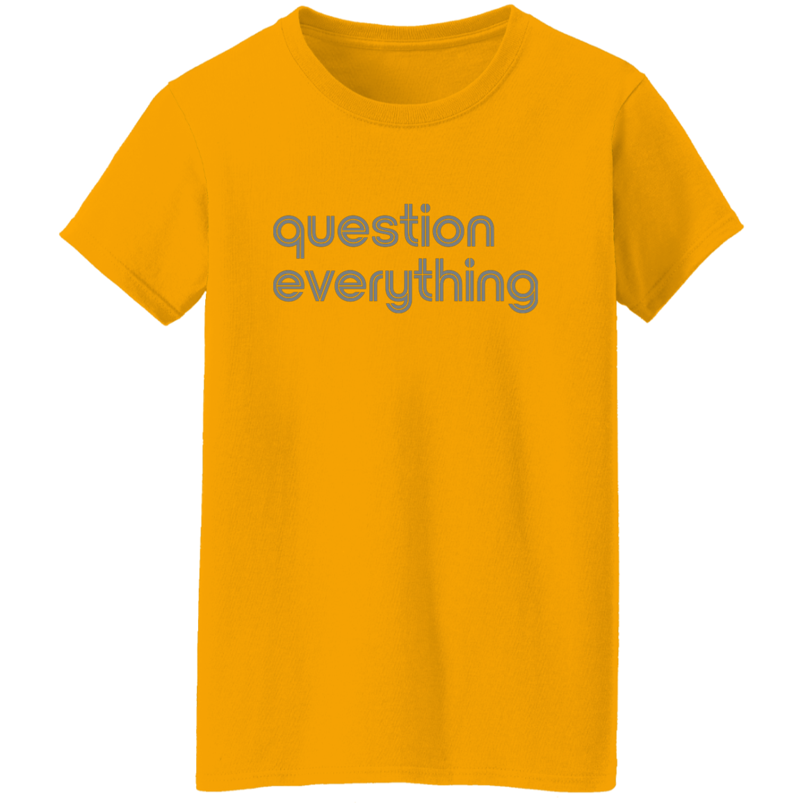 "Question everything." Womens T-shirt | BetterSaid.co