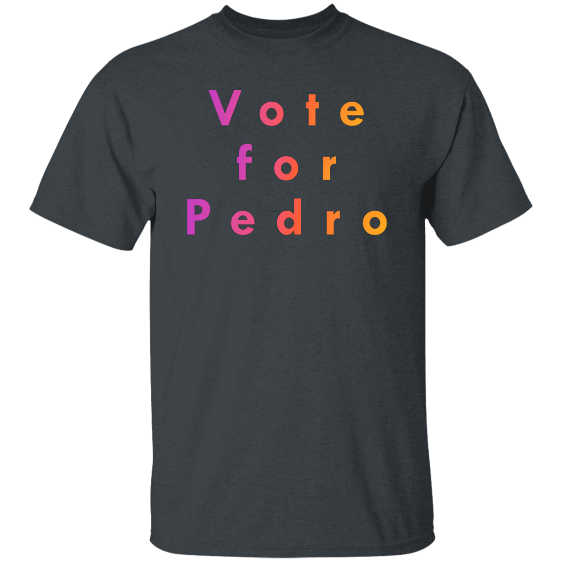 "Vote for Pedro" Mens T-shirt | BetterSaid.co
