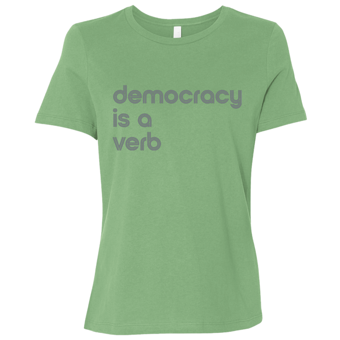 "Democracy is a verb" Womens Relaxed T-shirt | BetterSaid.co