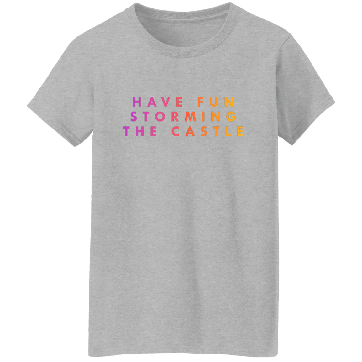 "Have fun storming the castle" Womens Cotton T-shirt | BetterSaid.co
