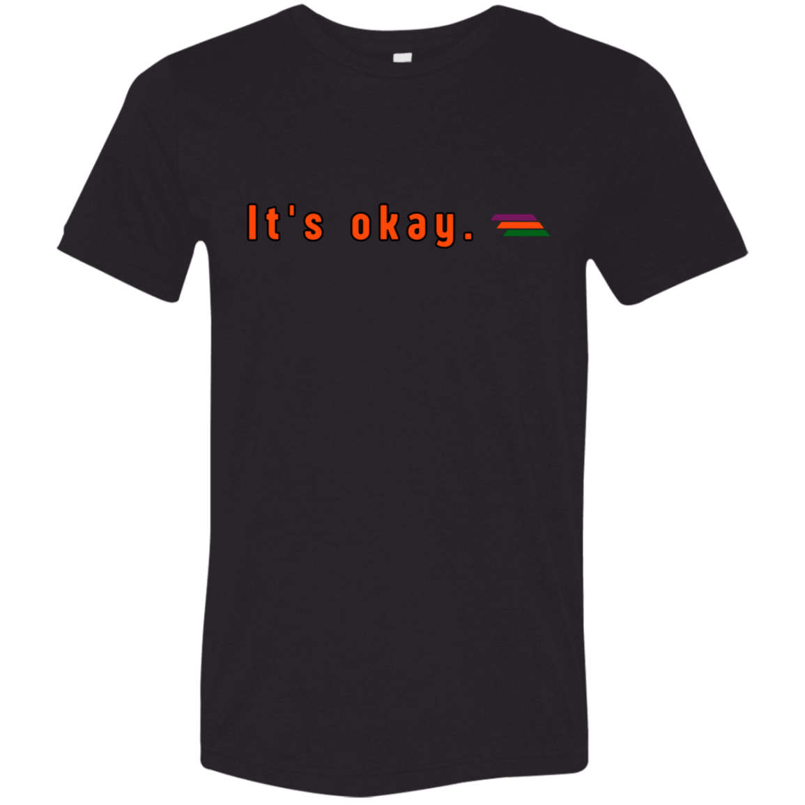 "It's okay." Tri-blend T-shirt | BetterSaid.co