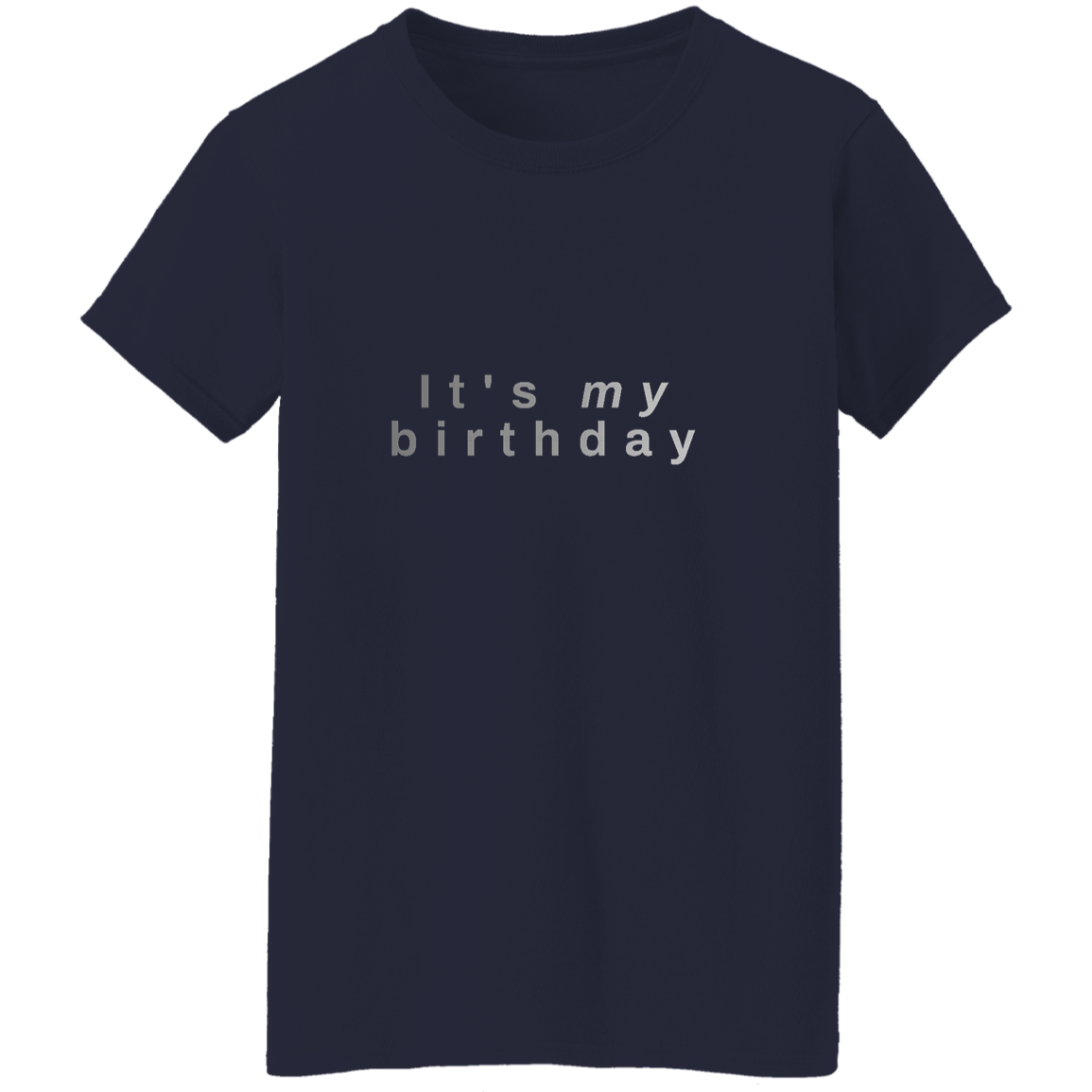 "It's my birthday" Womens T-shirt | BetterSaid.co