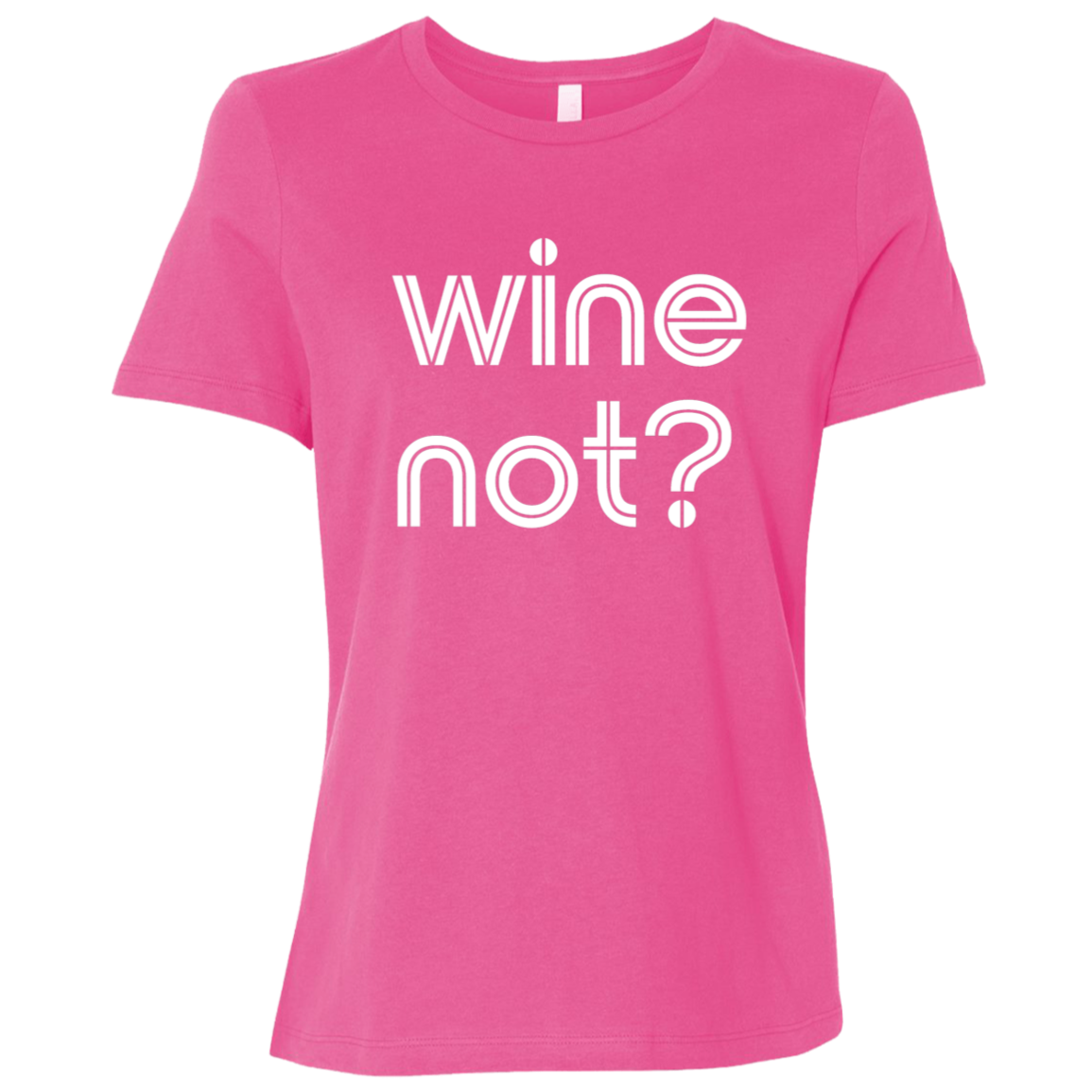 "Wine not?" Womens Relaxed T-shirt | BetterSaid.co