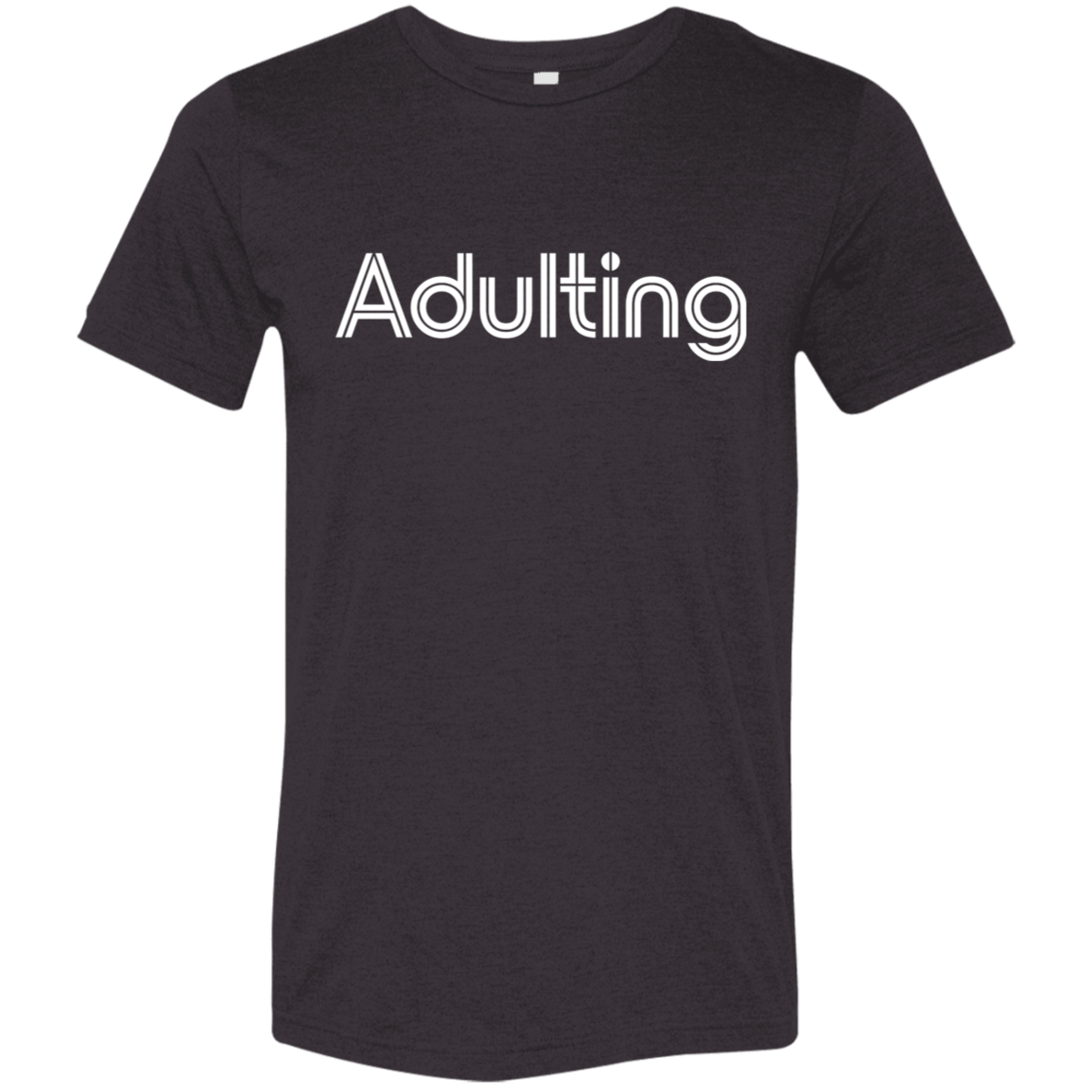 "Adulting" Tri-blend T-shirt | BetterSaid.co