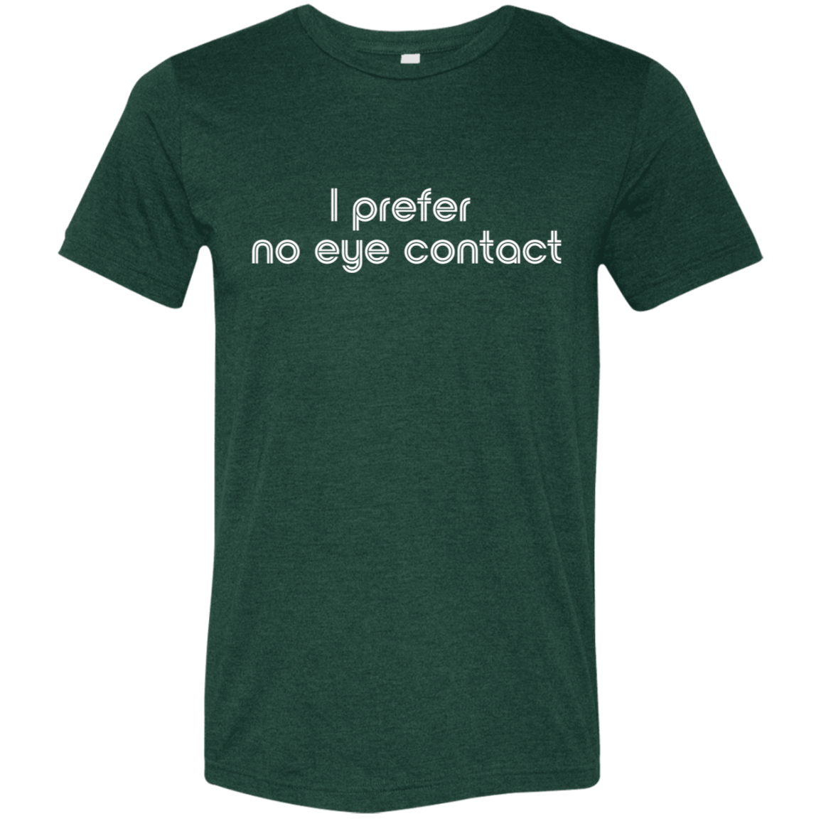 "I prefer no eye contact" Tri-blend T-shirt (white font) | BetterSaid.co