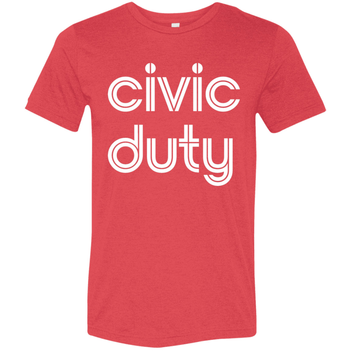 "Civic duty." Tri-blend T-shirt | BetterSaid.co