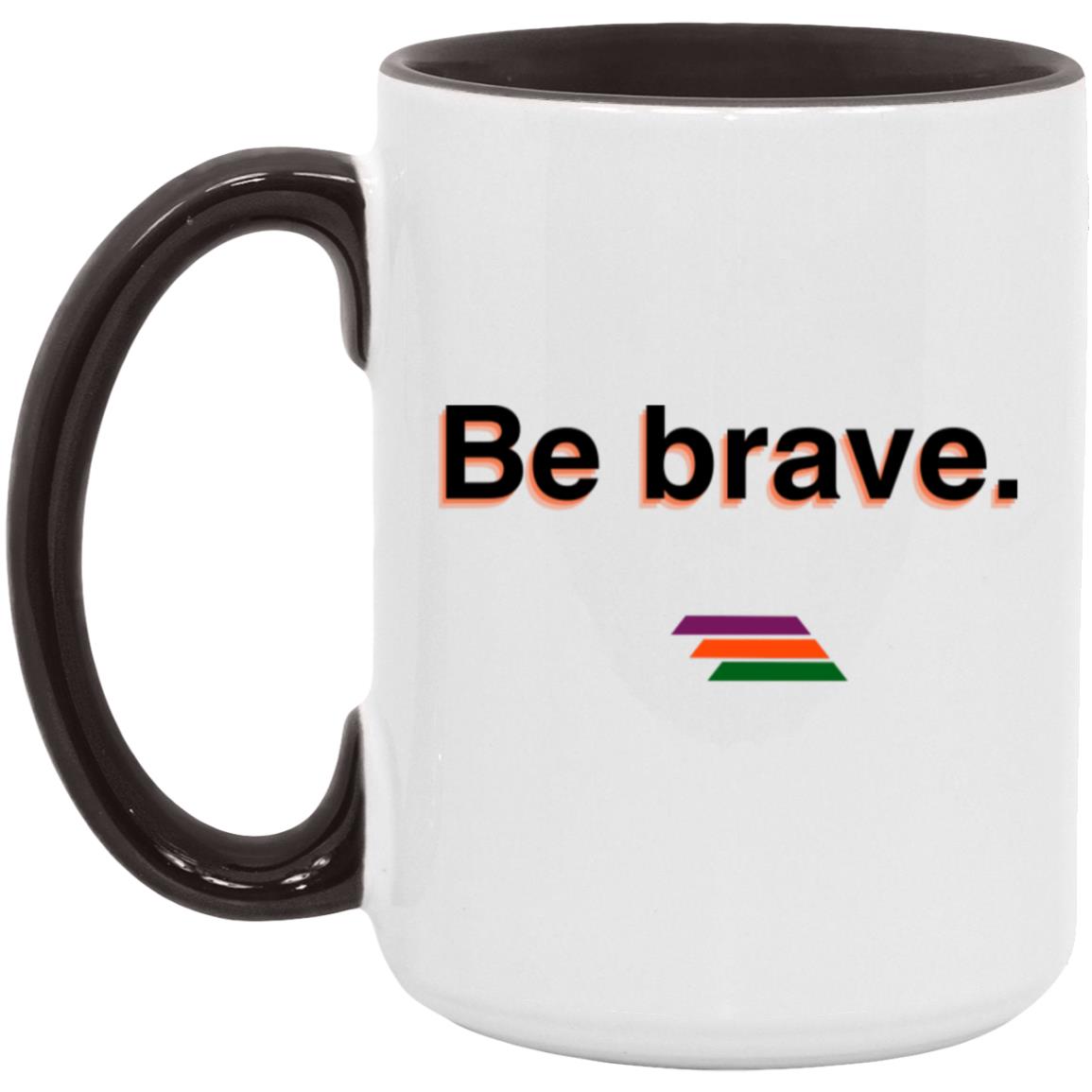 "Be brave." Coffee Cups | BetterSaid.co