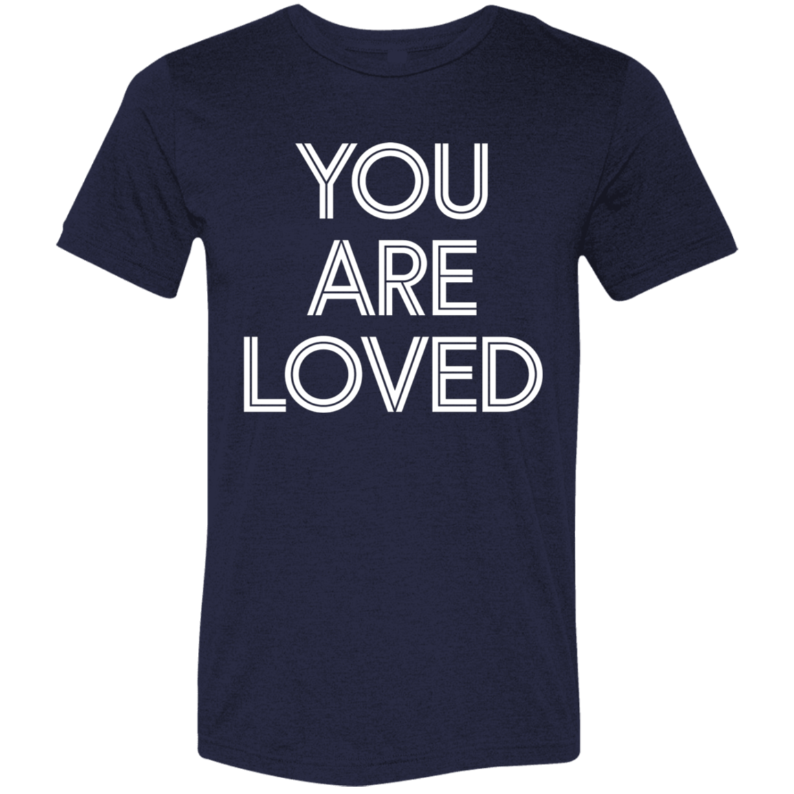 "You are loved." Tri-blend T-shirt | BetterSaid.co