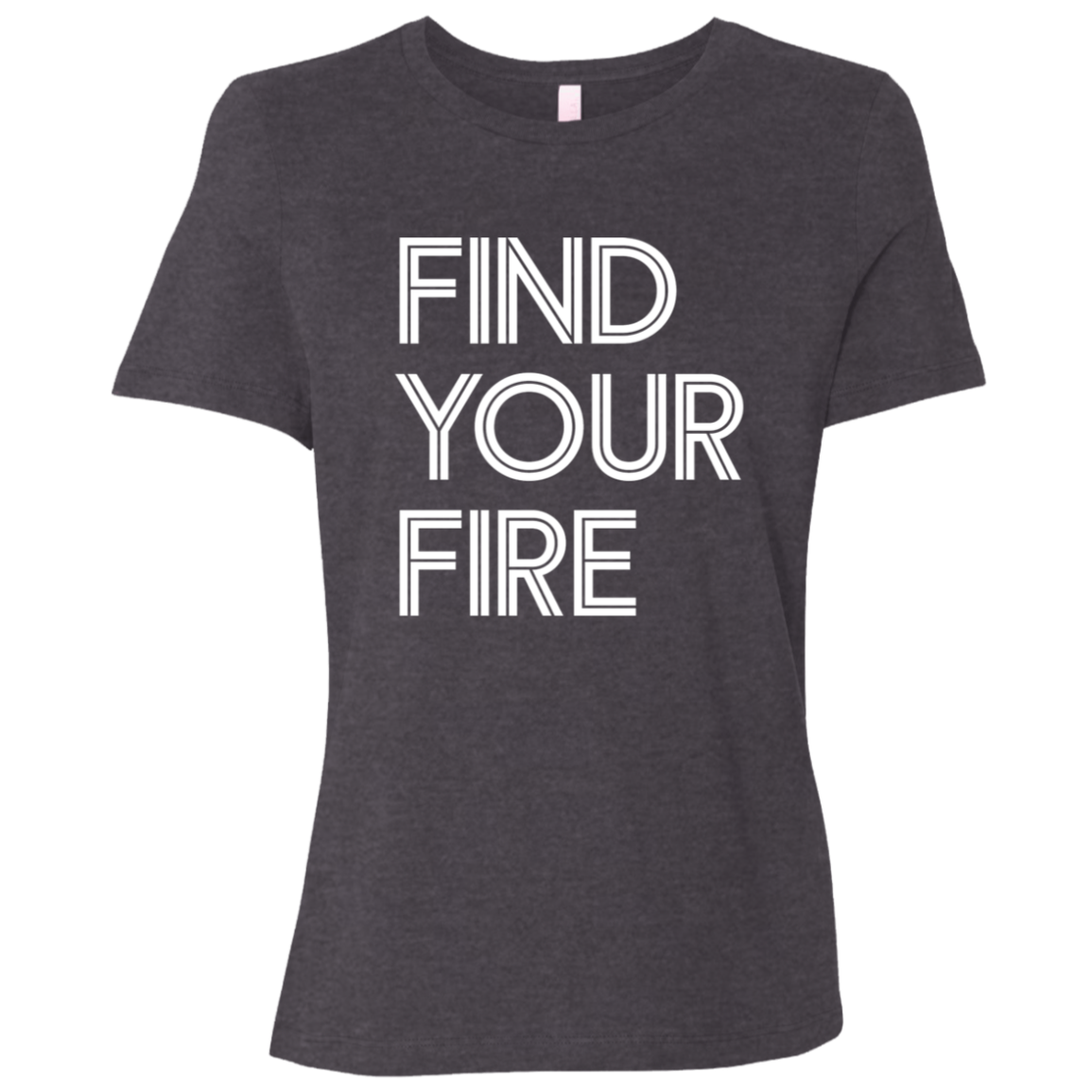 "Find Your Fire" Womens Relaxed T-shirt | BetterSaid.co