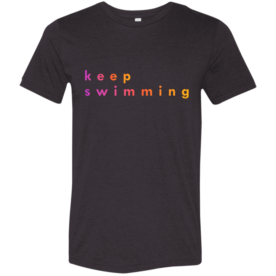"Keep Swimming" Tri-blend T-shirt | BetterSaid.co