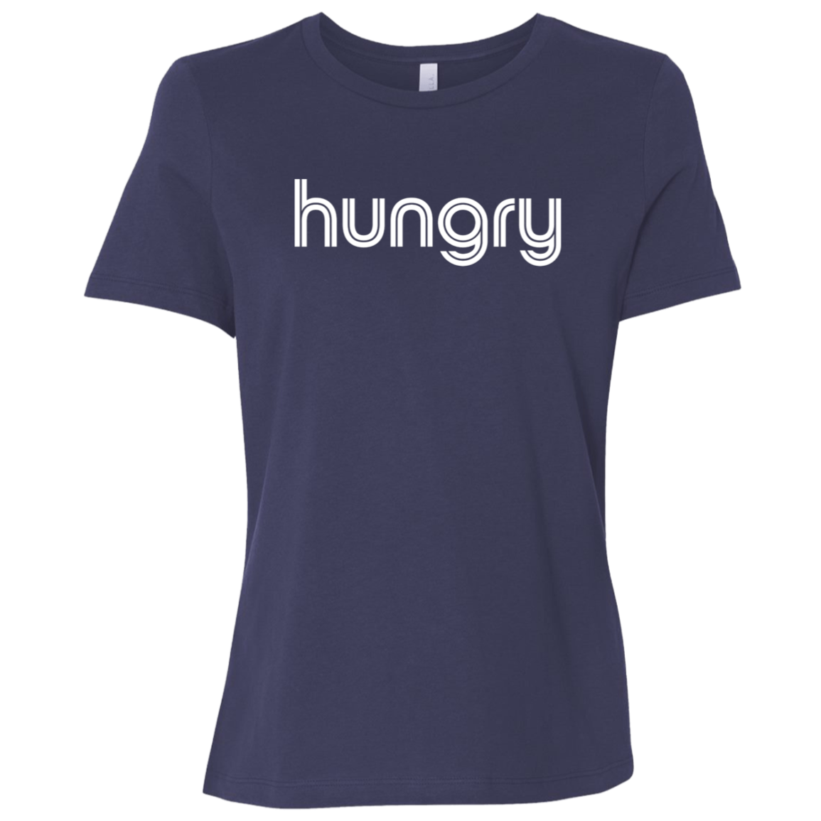 "Hungry" Womens Relaxed T-shirt | BetterSaid.co