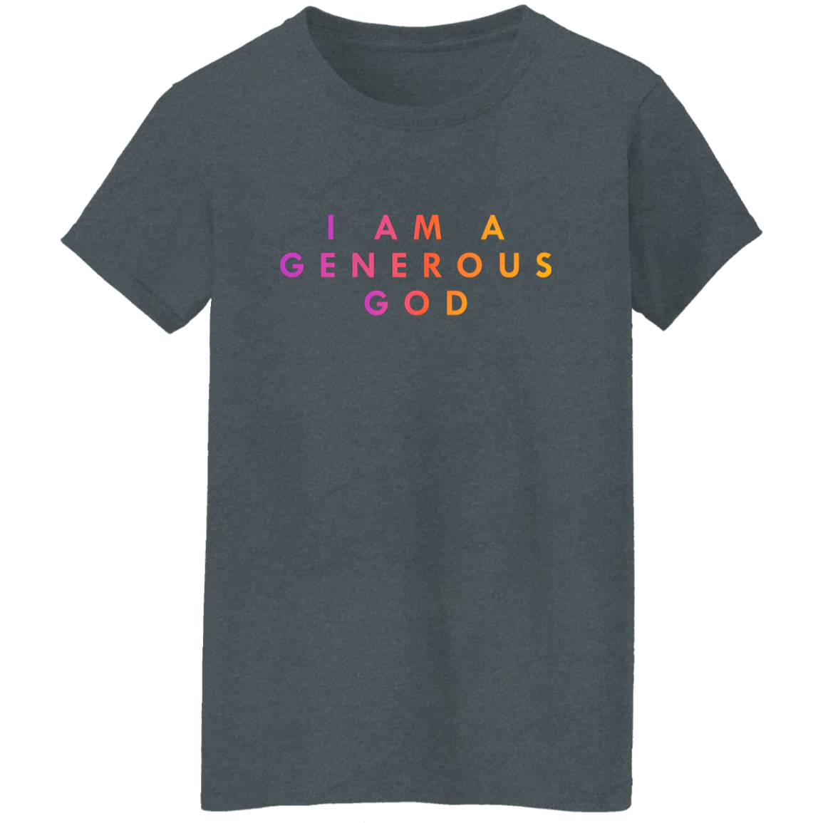 "I am a generous god" Womens T-shirt | BetterSaid.co