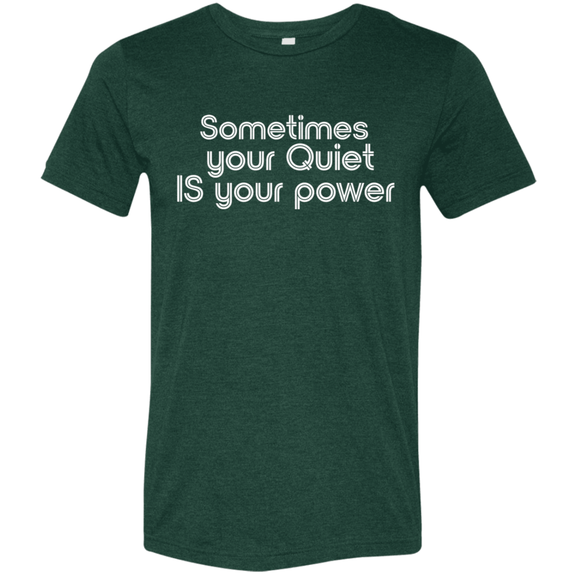 "Sometimes your quiet IS your power" Tri-blend T-shirt (white font) | BetterSaid.co