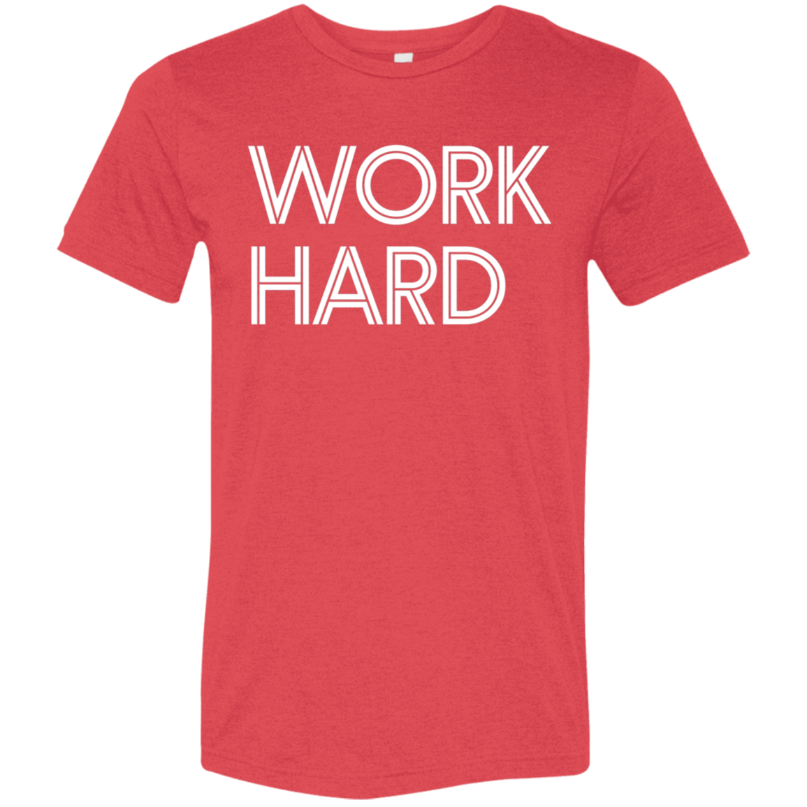 "Work Hard" Tri-blend T-shirt (white font) | BetterSaid.co