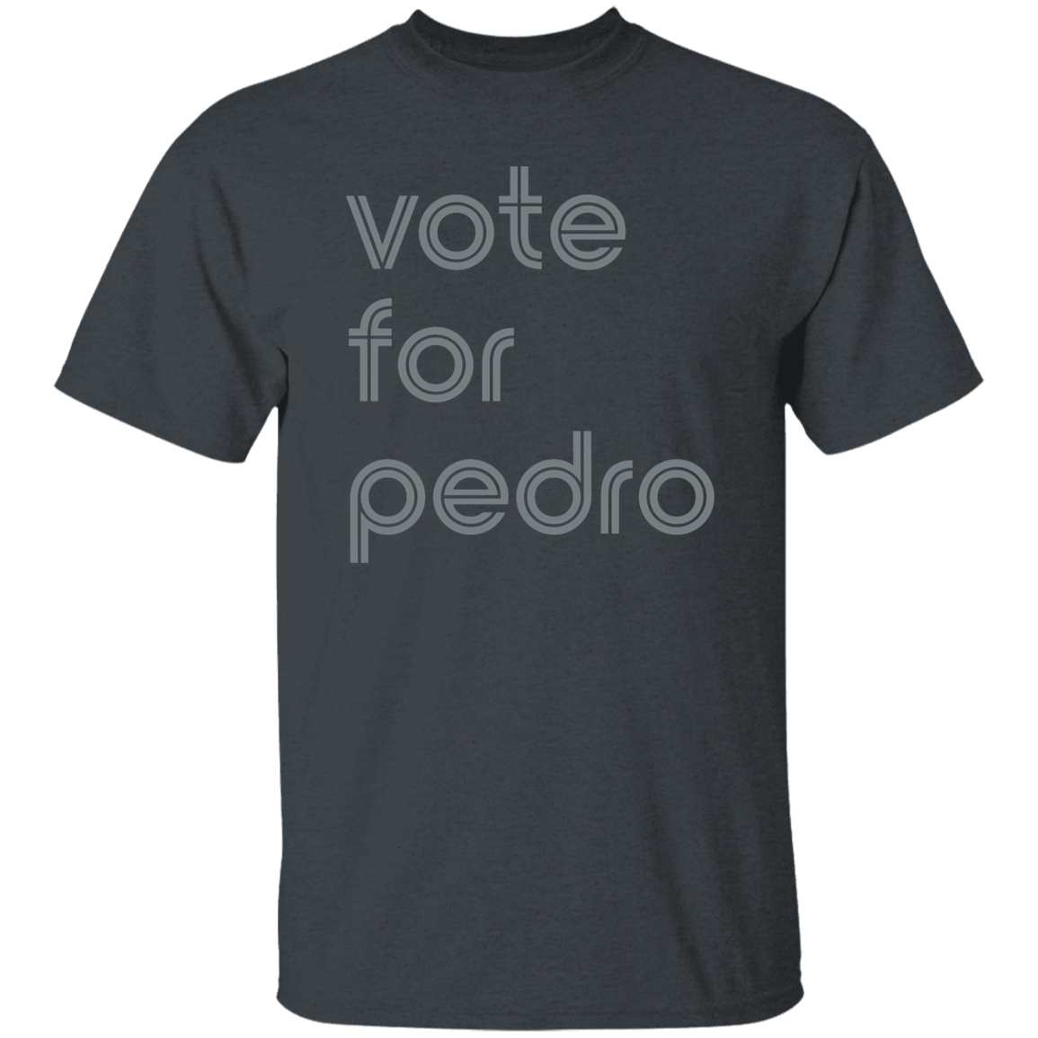 "Vote for Pedro" Mens T-shirt | BetterSaid.co
