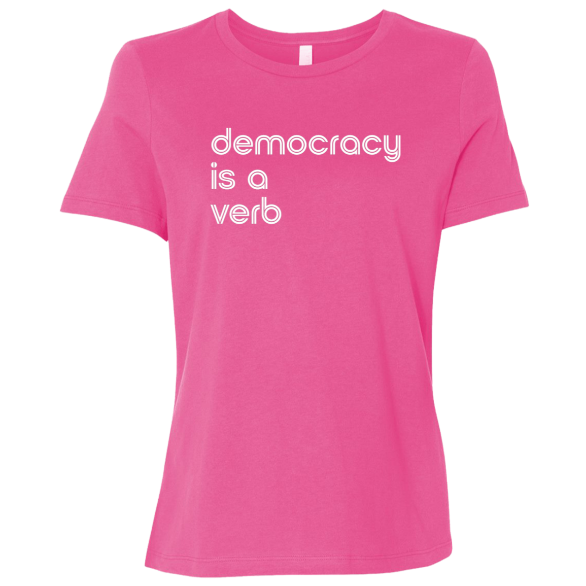 "Democracy is a verb" Womens Relaxed T-shirt | BetterSaid.co