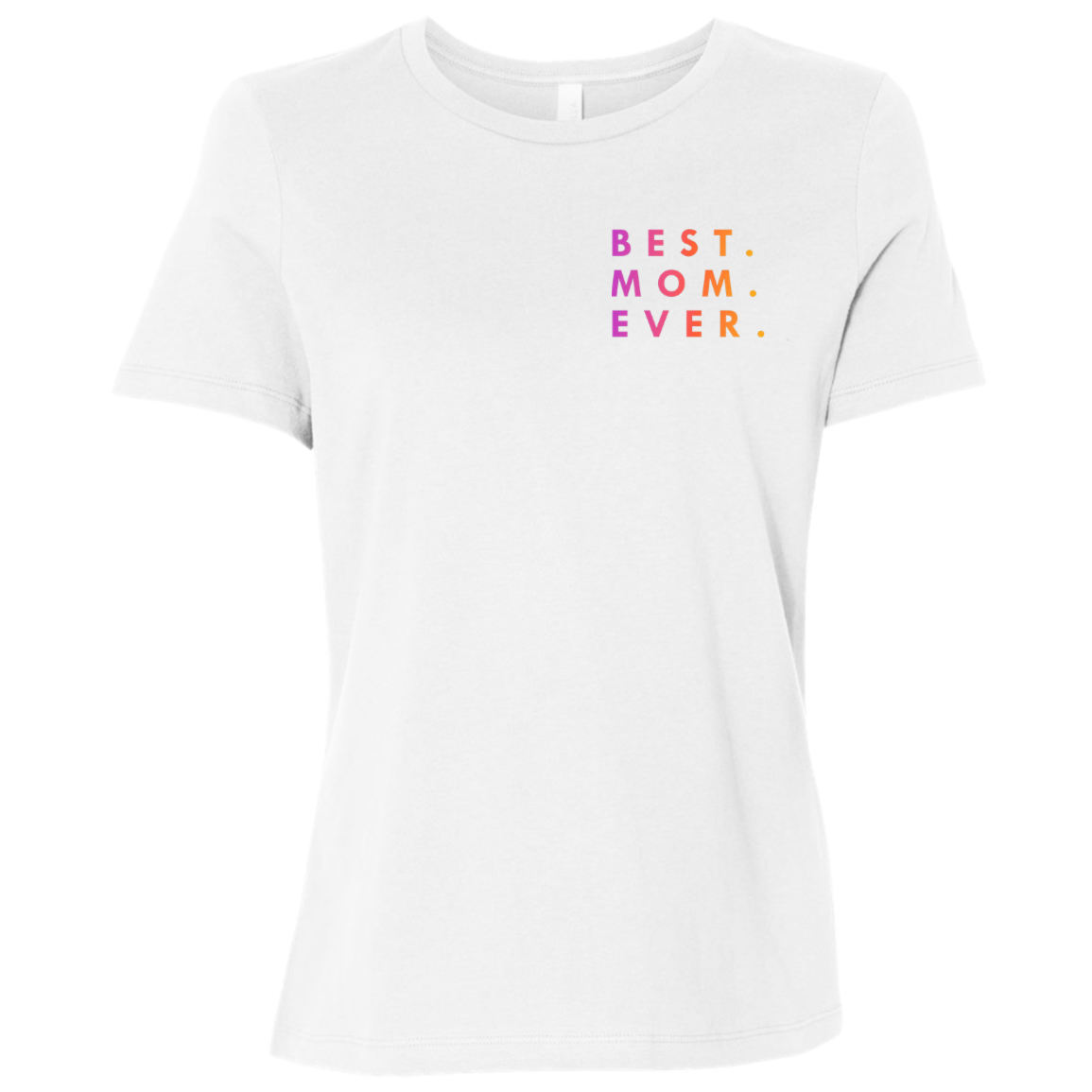 "Best. Mom. Ever." Womens T-shirt (small print) | BetterSaid.co