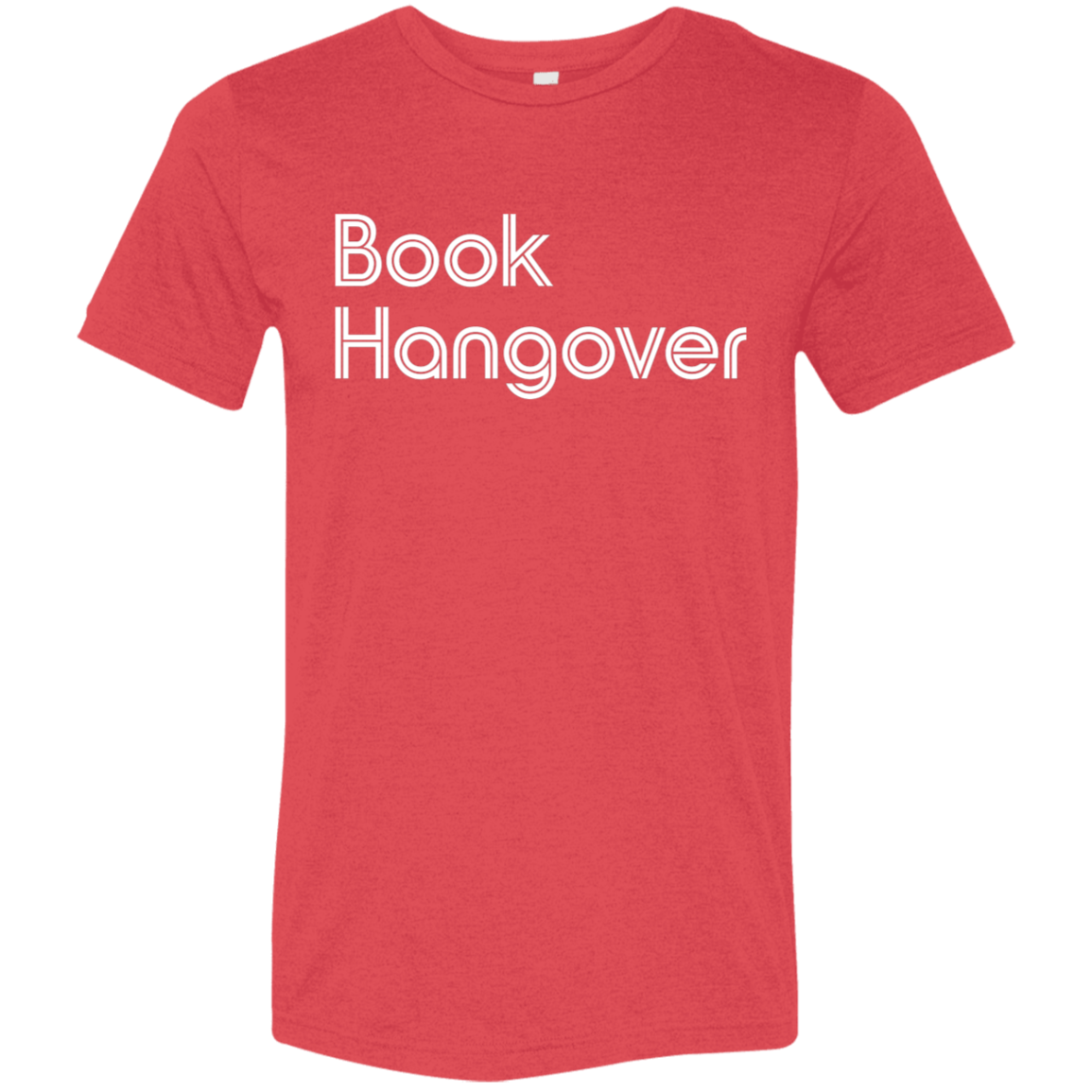 "Book Hangover" Tri-blend T-shirt (white font) | BetterSaid.co