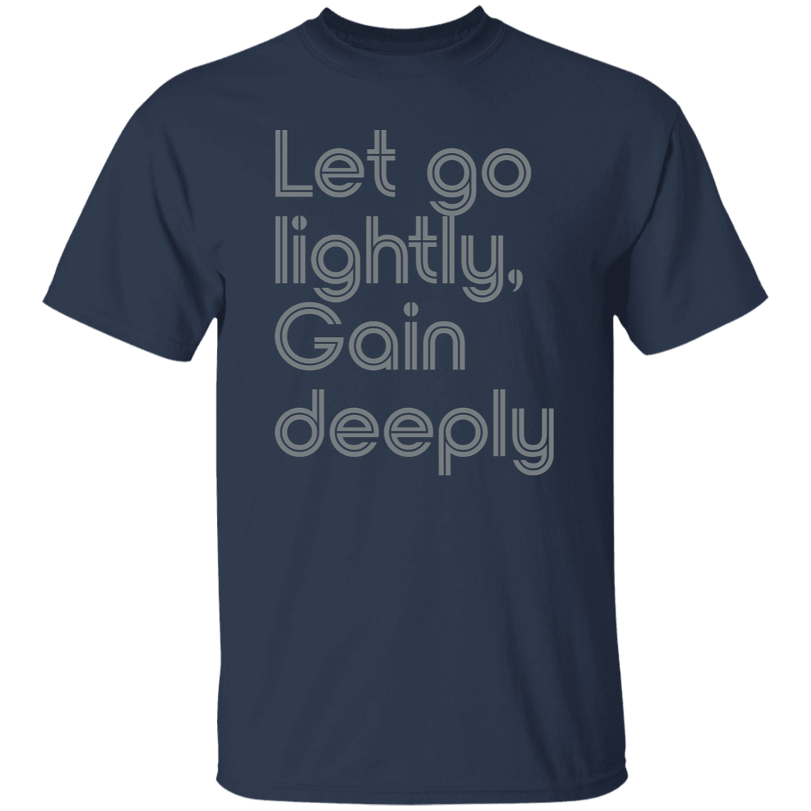 "Let go lightly. Gain Deeply." Mens T-shirt | BetterSaid.co