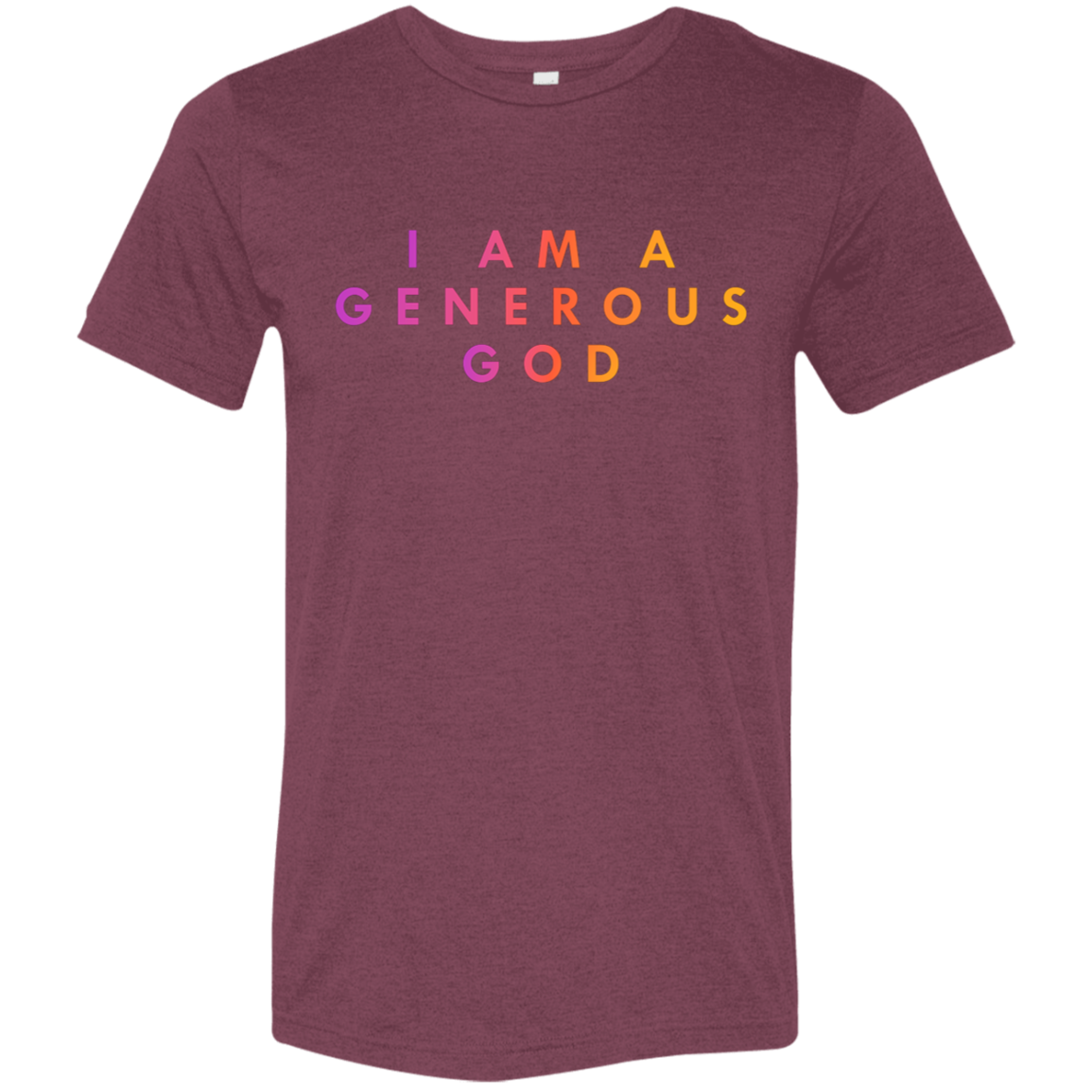 "I am a generous god"  Tri-blend T-shirt