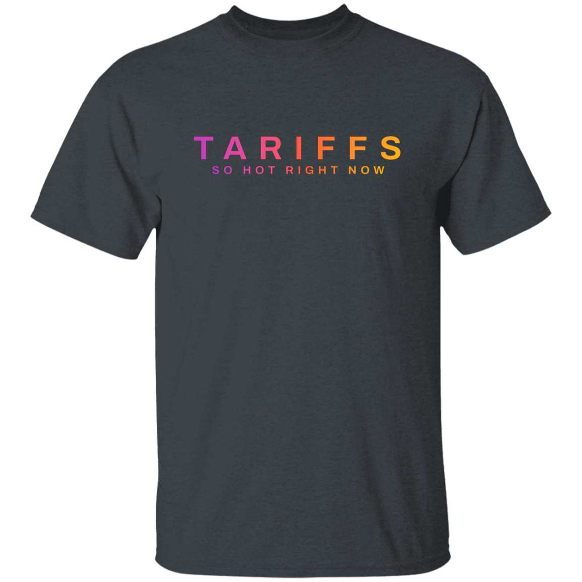 "Tariffs. So hot right now." Mens Cotton T-shirt | BetterSaid.co