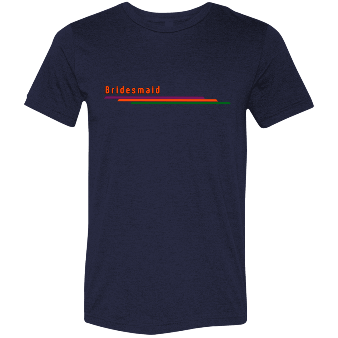 "Bridesmaid" Tri-blend T-shirt | BetterSaid.co