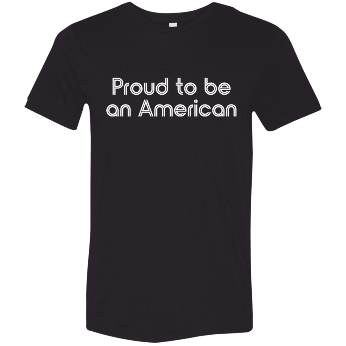 "Proud To Be American" Tri-blend T-shirt (white font) | BetterSaid.co